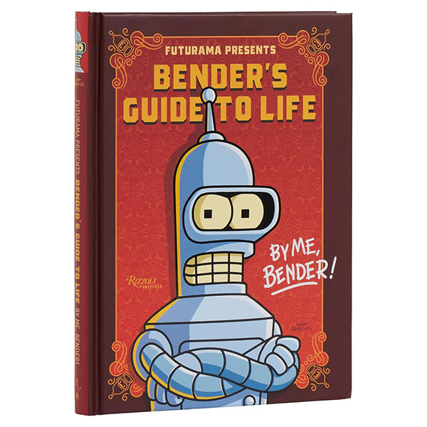 Universe Publishing Futurama Presents: Bender’s Guide to Life: By me, Bender!