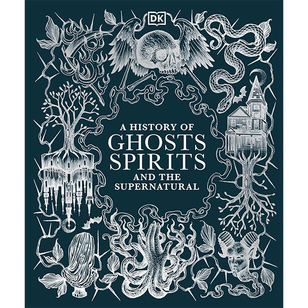 Dorling Kindersley A History of Ghosts, Spirits and the Supernatural