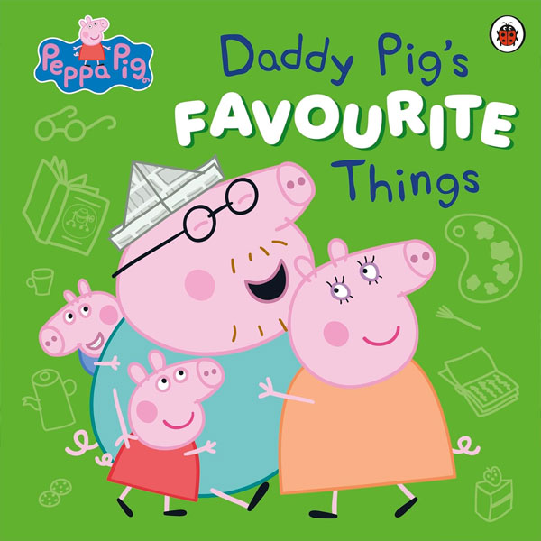 Ladybird Peppa Pig: Daddy Pig’s Favourite Things