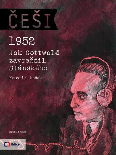 Mladá fronta Češi 1952: Jak Gottwald zavraždil Slánského