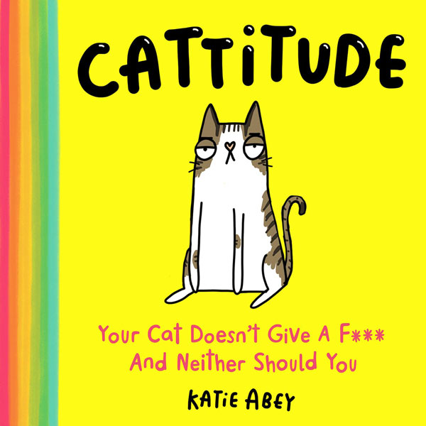 Harper Collins Cattitude: Your Cat Doesn't Give a F*** and Neither Should You
