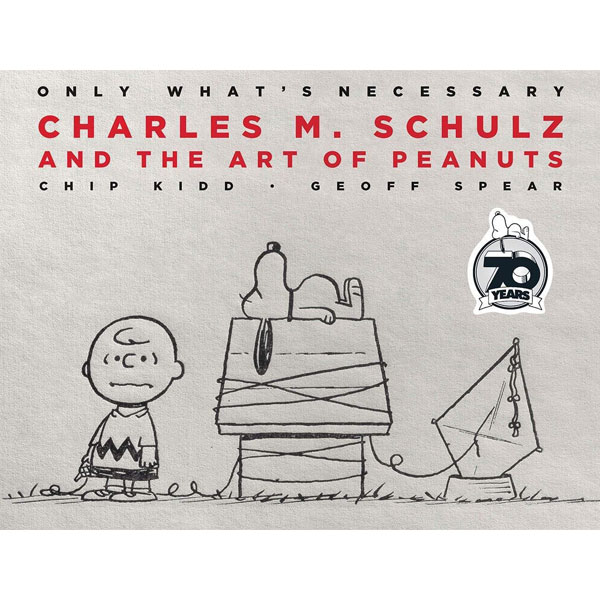 Abrams Only What's Necessary 70th Anniversary Edition: Charles M. Schulz and the Art of Peanuts