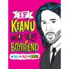 if keanu were your boyfriend the man the myth the whoa 9780316461016