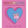 how to love a guide to feelings relationships for everyone 9781406397345 1