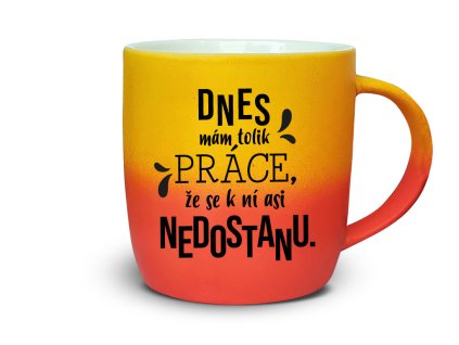 Nekupto Dárkový hrnek Dnes mám tolik práce