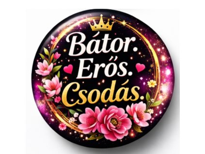 Nőnapi mágnes 58 mm – Bátor. Erős. Csodás.