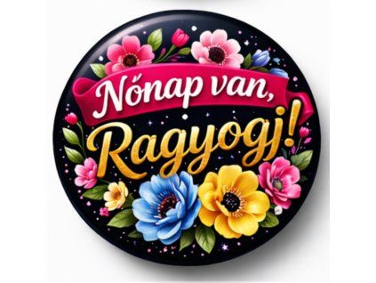 Nőnapi mágnes 58 mm – Nőnap van, Ragyogj!