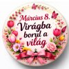 Nőnapi mágnes 58 mm – Március 8. Virágba borul a világ