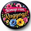 Nőnapi mágnes 58 mm – Nőnap van, Ragyogj!