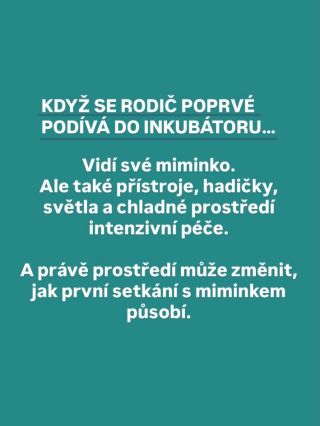 První pohled na miminko na neonatologické JIP si rodiče pamatují celý život. Inkubátor, přístroje, hadičky, světla a zvuky...