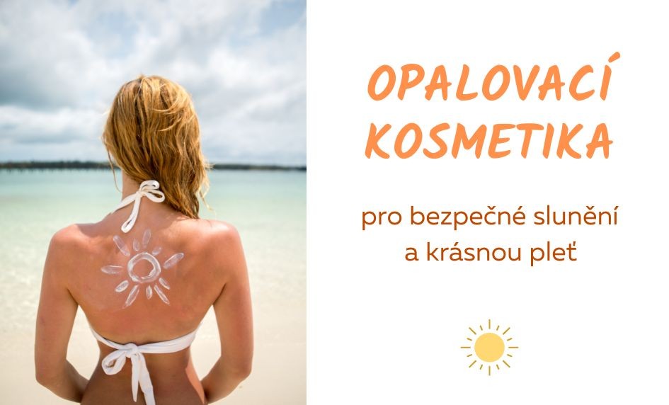 Opalovací kosmetika pro bezpečné slunění a krásnou pleť