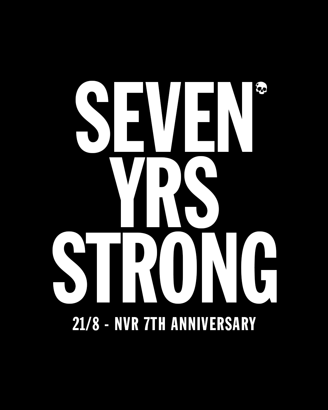SEVEN YRS STRONG / NVR 7TH ANNIVERSARY