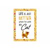 Veselý citát "Life is just better when I'm with my cat" – rozměry 21x14,8x0,5 cm