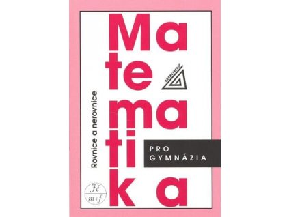 Matematika pro gymnázia - Rovnice a Nerovnice
