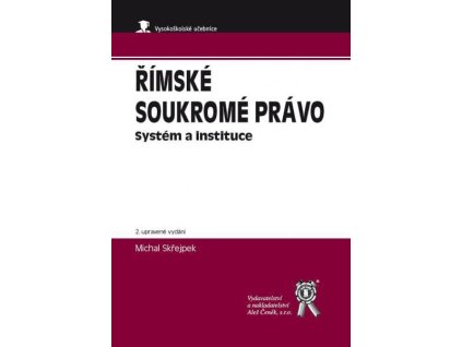 Římské soukromé právo: Systém a instituce (2. upravené vydání) - Michal Skřejpek