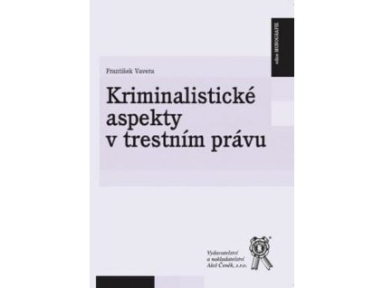 Kriminalistické aspekty v trestním právu (František Vavera)