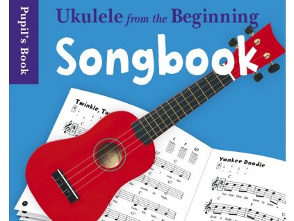 Ukulele From The Beginning: Songbook - Pupil's Book