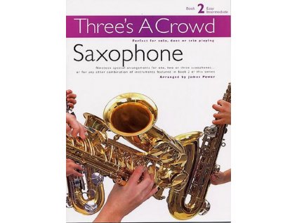 Three's A Crowd: Saxophone Book 2 - Easy Intermediate