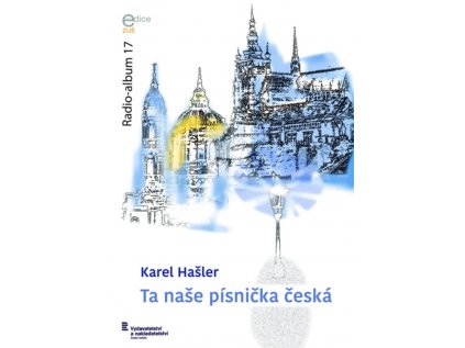 Radio-album 17: Karel Hašler – Ta naše písnička česká