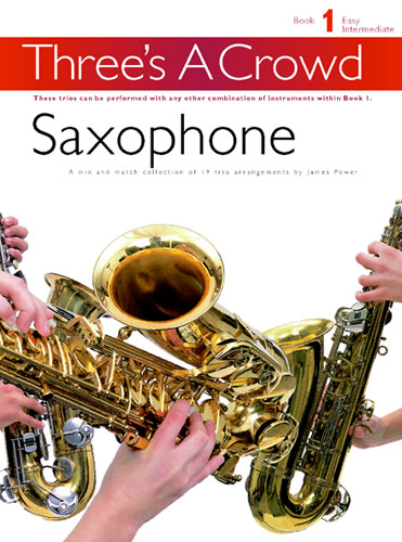 Three's A Crowd: Saxophone Book 1 - Easy Intermediate