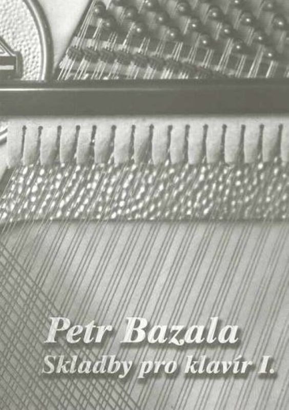 Petr Bazala: Skladby pro klavír I