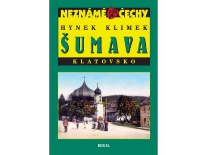 Neznámé Čechy Šumava Klatovsko