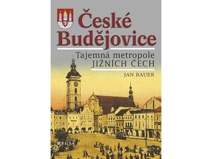 České Budějovice – Tajemná metropole jižních Čech