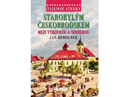 Jan Řehounek: Tajemné stezky - Starobylým Českobrodskem mezi Výrovkou a Šemberou