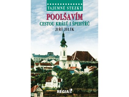 Jiří Jilík: Tajemné stezky - Poolšavím cestou králů i špehýřů