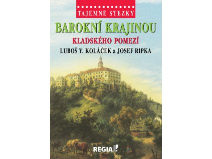 Luboš Y. Koláček, Josef Ripka: Tajemné stezky - Barokní krajinou Kladského pomezí
