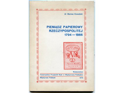 KOWALSKI, Marian: Pieniadz papierowy Rzeczypospolitej 1794-1866.