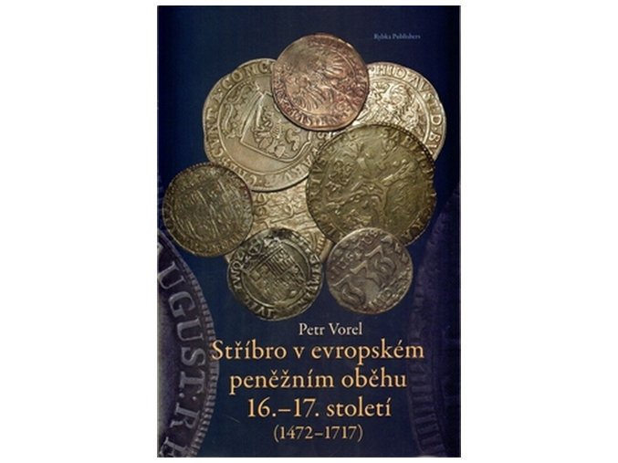 kniha stribro v evropskem peneznim obehu 16 17 stoleti petr vorel