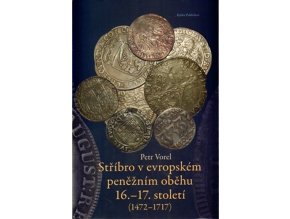 kniha stribro v evropskem peneznim obehu 16 17 stoleti petr vorel