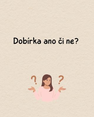 Maminky potřebuji Vaši pomoc 🙏 už déke uvažuji zda přidat dobírku či ne 🤔 kdysi jsme ji měli, ale vracelo se hodně...