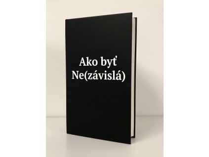 Obal: Ako byť Ne(závislá)