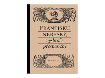 Františku nebeský, vyslanče přesmořský