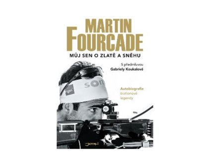 Martin Fourcade. Můj sen o zlatě a sněhu