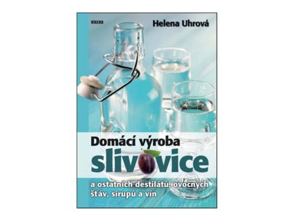 Domácí výroba slivovice a ostatních destilátů, ovocných šťáv, sirupů a vín