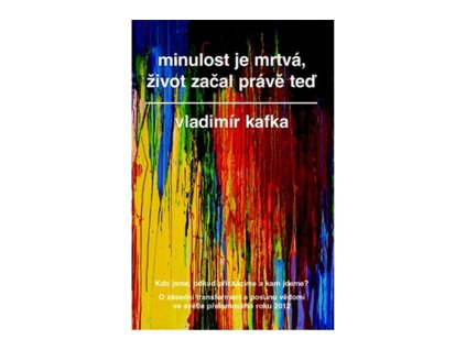 Minulost je mrtvá, život začal právě teď