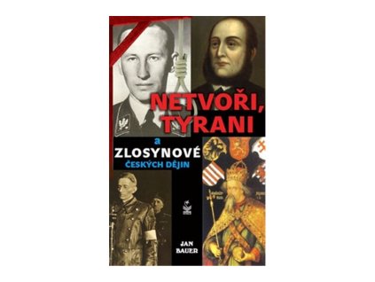 Netvoři, tyrani a zlosynové českých dějin