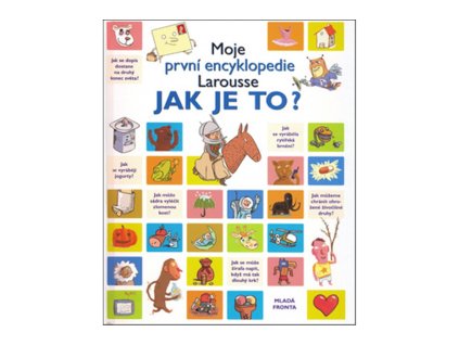 Moje první encyklopedie Larousse Jak je to?