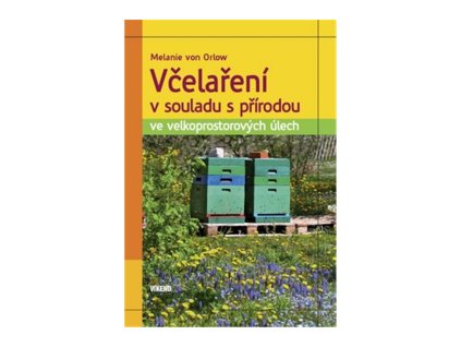 Včelaření v souladu s přírodou ve velkoprostorových úlech