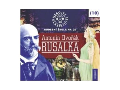 Nebojte se klasiky! 10 Antonín Dvořák Rusalka   (Audiokniha)