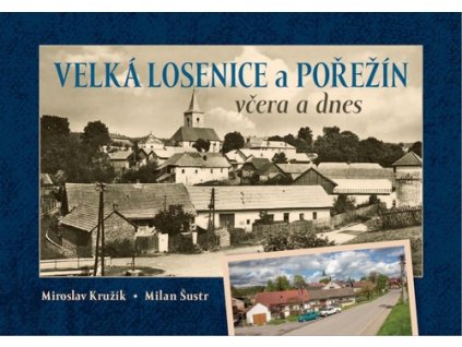Velká Losenice a Pořežín včera a dnes