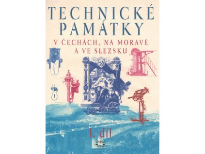 Technické památky v Čechách, na Moravě a ve Slezsku I. díl