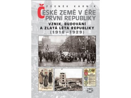 České země v éře První republiky 1918 - 1938 Díl první