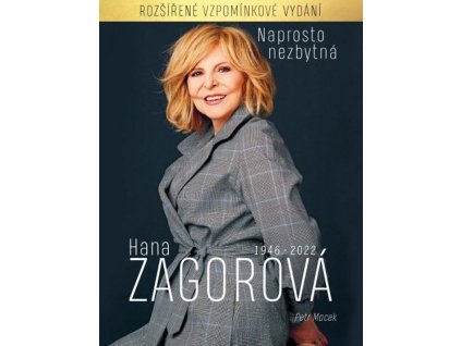 Naprosto nezbytná Hana Zagorová 1946 - 2022  rozšířené vzpomínkové vydání