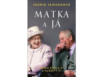 Matka a já Příběh Karla III. a Alžběty II.