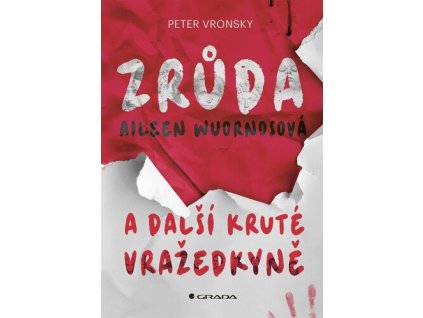 Zrůda Aileen Wuornosová a další kruté vražedkyně