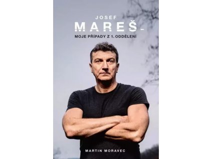 Josef Mareš Moje případy z 1. oddělení